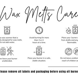 May include: A white graphic with black text and illustrations providing wax melt care instructions. The text includes warnings about burning time, placement, and safety around children and pets. The bottom text reads, "please remove all labels and packaging before using oil burner."