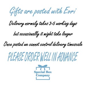 May include: White background with text in blue and black. The text reads "Gifts are posted with Evri. Delivery normally takes 3-5 working days but occasionally it might take longer. Please order well in advance."