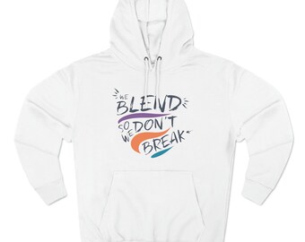 Sudadera unisex "We Blend So We Don't Break"