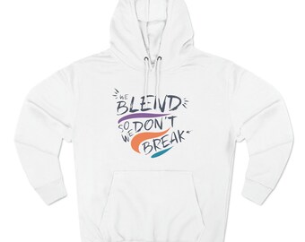 We Blend So We Don't Break Premium unisex-pulloverhoodie