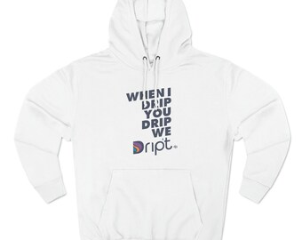 Cuando te goteo, goteas, no goteamos, unisex, sudadera con capucha premium
