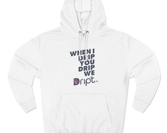 When I Drip You Drip We Drip't Unisex Premium Pullover Hoodie