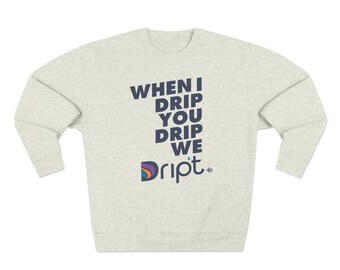 When I Drip You Drip We Drip't Crewneck Sweatshirt