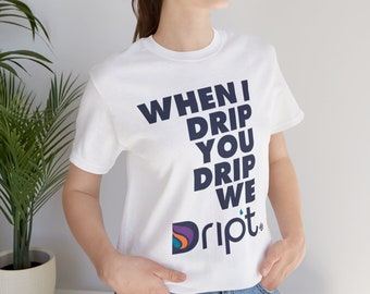 When I Drip You Drip We Drip't Unisex Jersey Short Sleeve Tee