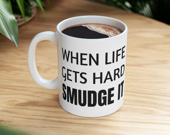 When Life Gets Hard Smudge It Ceramic Mug 11oz
