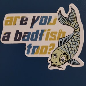 Are You a Badfish Too waterproof Sticker