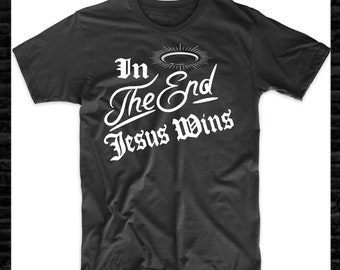 Jesus Shirt In The End Jesus Wins Christian Cross Religious Gift