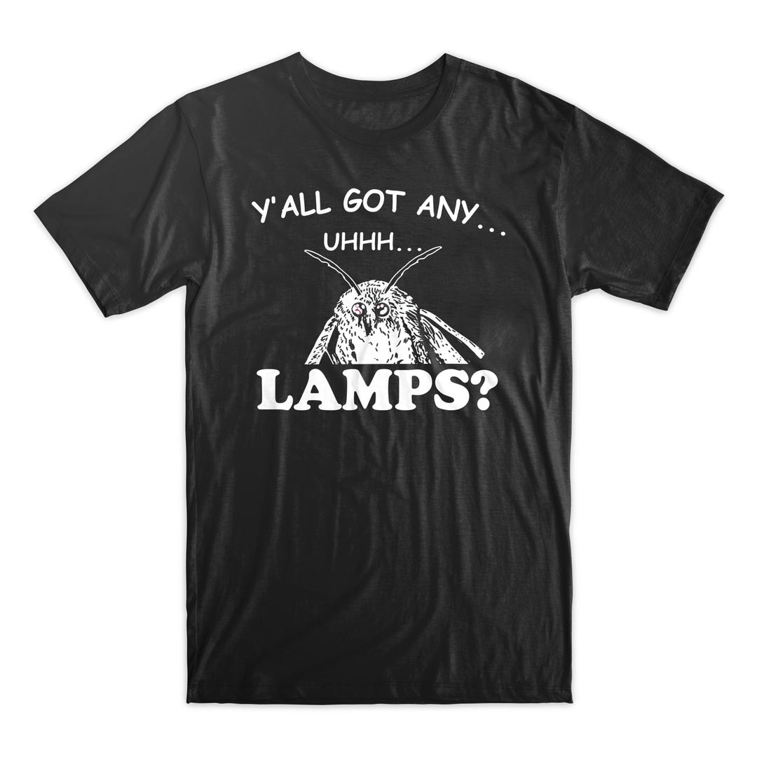 Y’all Got Any...uhhh LAMPS? Funny Moth Meme Tee Etsy