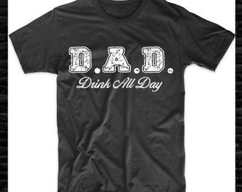 D. A. D. Drink All Day Funny Dad Jokes Funny Tee