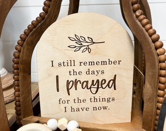 I still remember the days I prayed for this, arch sign, grateful, motivational words, home decor, boho decor, gift idea