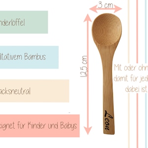 May include: Two wooden baby spoons with personalized names "Leon" and "Marie". The spoons are 12.5 cm long and 3 cm wide. The spoons are made of bamboo and are suitable for babies and children. The spoons are available with or without a design.