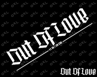 OUT OF LOVE decal
