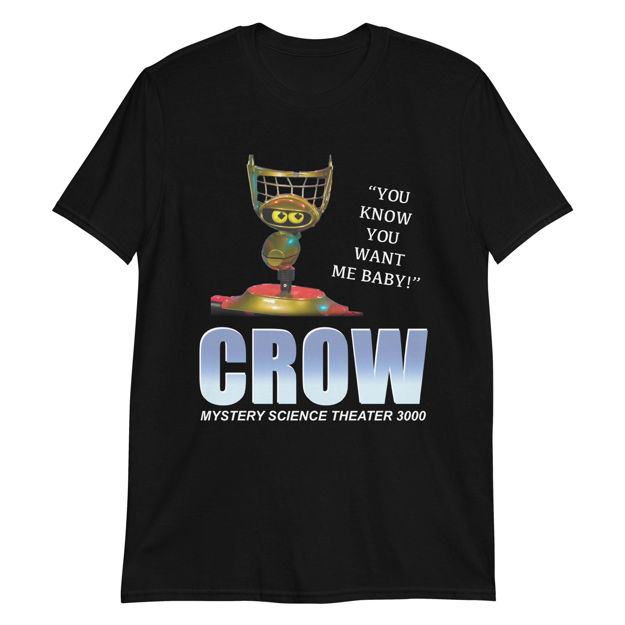 You Know You Want Me Baby! T- Shirt - Crow - Mystery Science