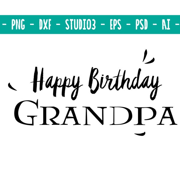 Happy Birthday Grandpa, Svg, Ai, Dxf, Eps, Png, Studio3, Pdf, Jpg files included, Instant Digital Download, Birthday Print, Granddad