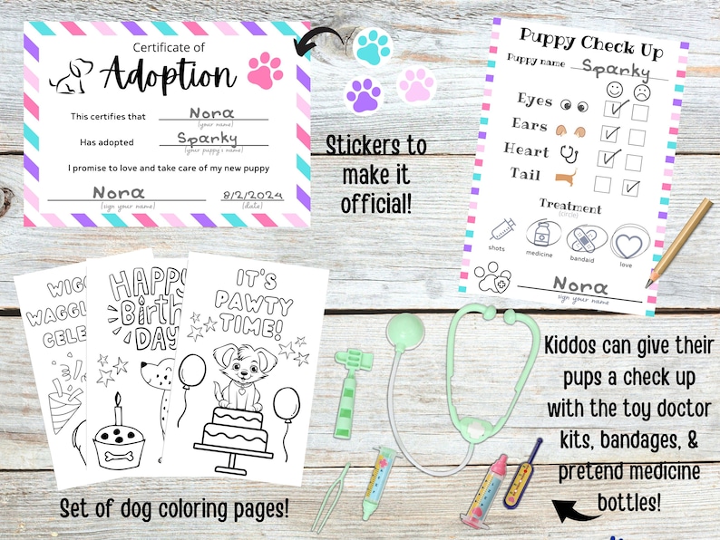 May include: A printable set of dog-themed coloring pages featuring a birthday party, a puppy adoption certificate, and a puppy check-up form. The set includes stickers to make it official. The text on the certificate reads "Certificate of Adoption" and "This certifies that Nora has adopted Sparky. I promise to love and take care of my new puppy. Nora". The text on the check-up form reads "Puppy Check Up. Puppy name Sparky. Eyes, Ears, Heart, Tail. Treatment. Shots, Medicine, Bandage, Love. Nora".