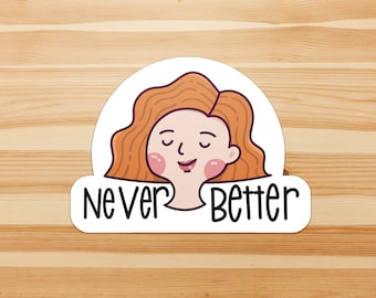 Never Better - self care, motivation, health, illness, chronic, sarcasm, mental health, sticker flake