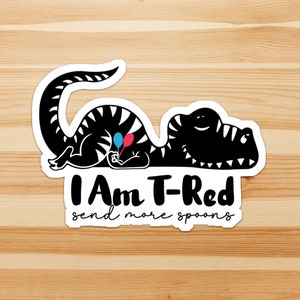 I am T-Red, send more spoons - chronic illness, spoonie, tired t-rex, dinosaur child sticker