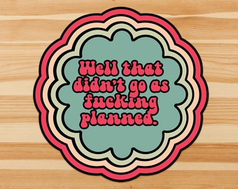 Well that didn't go as f*#cking planned - retro sarcastic sweary sticker