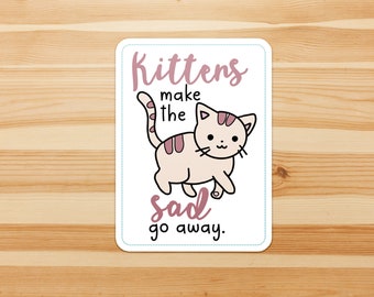 Kittens make the sad go away - cute kawaii style cat sticker flake