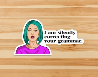I am silently correcting your grammar - Passive-aggressive, sarcastic, funny, sassy, teacher sticker