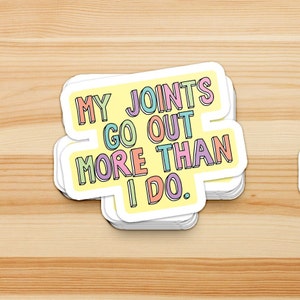 My joints go out more than I do - spoonie, chronic illness sticker