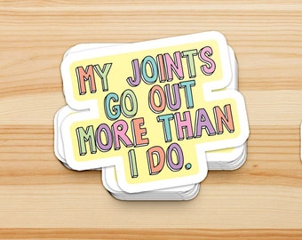 My joints go out more than I do - spoonie, chronic illness sticker