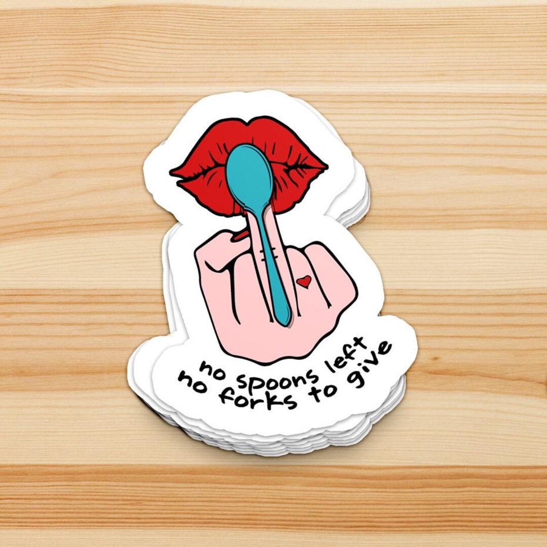 No Spoons Left, No Forks to Give Spoonie, Spoon Theory, Chronic Illness