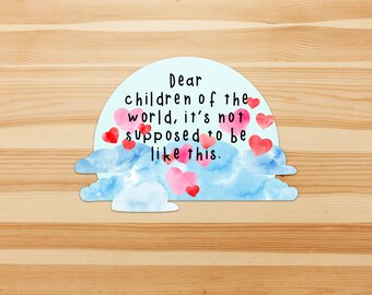 Dear children, it's not supposed to be like this - apology, generational, sorry, environment, anti-war, peace sticker