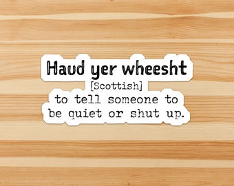 Haud yer wheesht - funny words and their definitions. Humor, Scottish, dictionary, sticker, flake