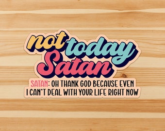 Not Today Satan - Satan: Oh thank God, because even I can't deal with your life right now - retro sarcastic sweary sticker