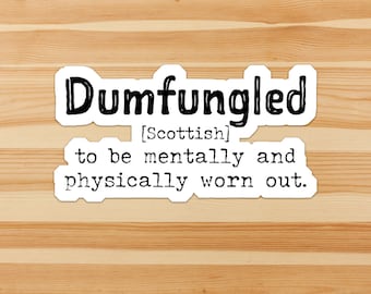 Dumfungled - funny words and their definitions. Humor, Scottish, dictionary, sticker, flake