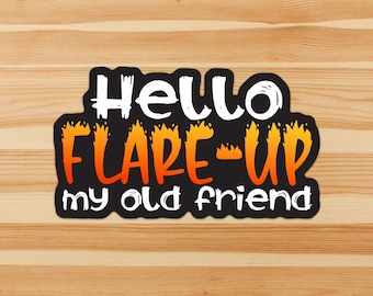 Hello Flare-Up My Old Friend - spoonie, chronic illness holographic vinyl sticker