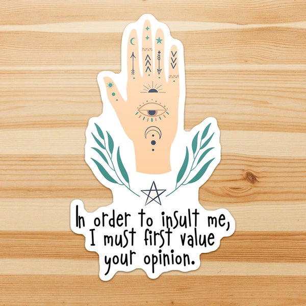 In order to insult me, I must first value your opinion - strong, motivation, enemy, friendship, insult, motivational sticker flake