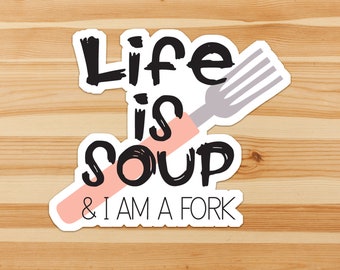 Life is Soup and I am a Fork - sarcastic life quote sticker flake