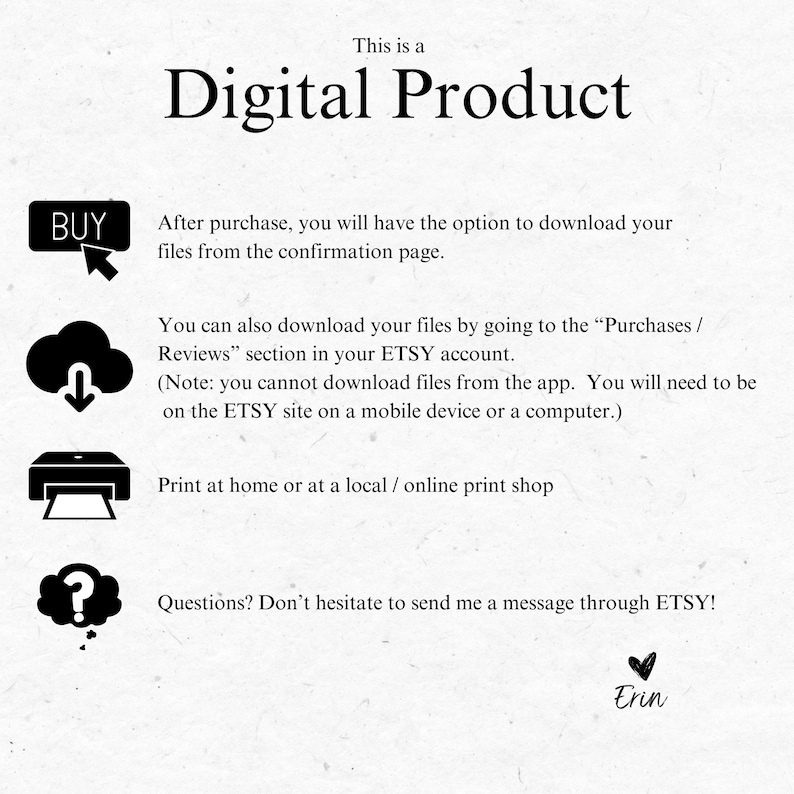 Op de afbeelding: Deze afbeelding toont een digitale productvermelding op Etsy. De tekst luidt "Dit is een digitaal product" en legt uit hoe je de bestanden na aankoop kunt downloaden. Het bevat ook instructies voor het afdrukken thuis of bij een lokale drukkerij. De afbeelding bevat een vraagtekenpictogram en de tekst "Vragen? Aarzel niet om me een bericht te sturen via ETSY!" en de naam "Erin".