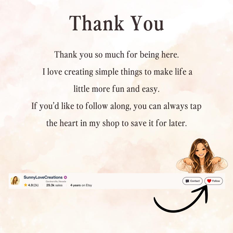 May include: A digital graphic with a light peach background featuring the text Thank You, followed by a message about creating simple things. It includes an illustration of a person pointing to a shop follow button with a heart icon and an arrow.