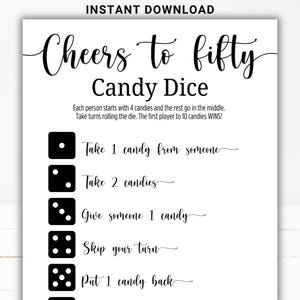 May include: A white printable game sheet with the text "Cheers to fifty Candy Dice". The game instructions and dice roll outcomes are listed below the title. The game is for a birthday celebration.