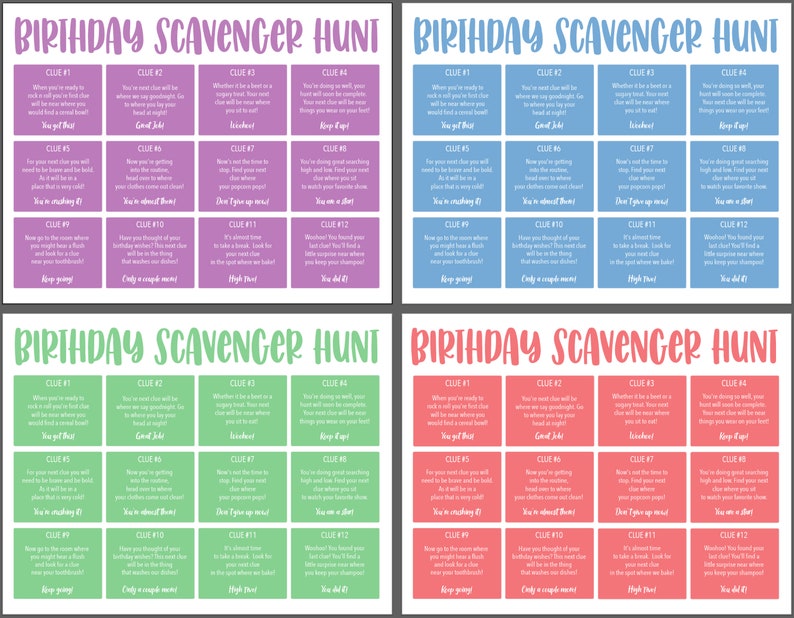 May include: A printable birthday scavenger hunt game with 12 clues on each page. The game is designed to be played by a group of people. The clues are written in a fun and engaging way, and they will lead the players on a scavenger hunt around the house or garden. The game is perfect for a birthday party or any other special occasion.