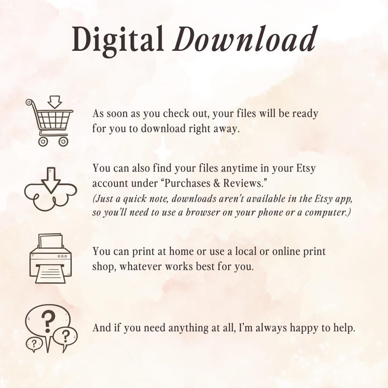 May include: An informational graphic titled Digital Download with four black line icons: a shopping cart with an arrow, a cloud with a downward arrow, a printer, and a speech bubble with question marks. The text explains the digital file process.