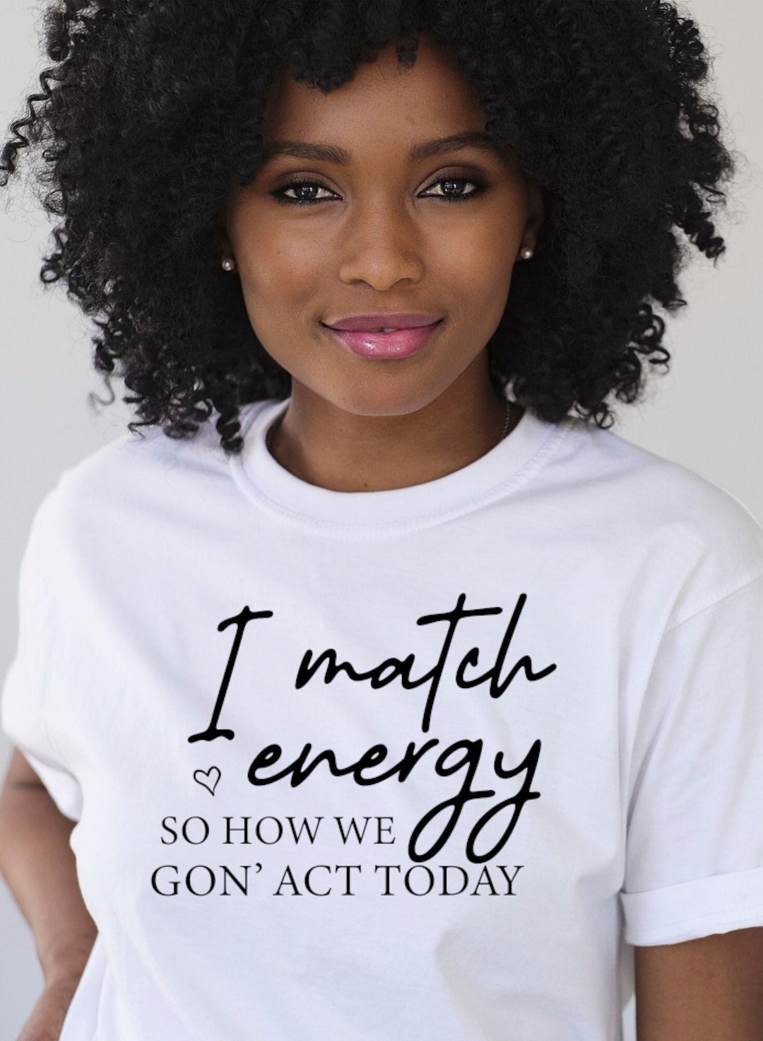 I Match Energy so How We Gon' Act Today Etsy