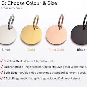 Four blank round pet id tags are shown in the colours of silver, gold, rose gold and black with matching split ring attached for connecting to a collar. These are the colours available when ordering. The tags will be custom engraved on both sides.