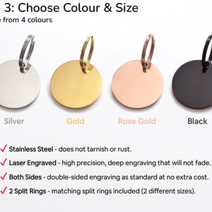 Four blank round pet id tags are shown in the colours of silver, gold, rose gold and black with matching split ring attached for connecting to a collar. These are the colours available when ordering. The tags will be custom engraved on both sides.