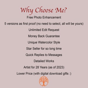 May include: A graphic with the text "Why Choose Me?" and a list of reasons to choose the seller, including free photo enhancement, unlimited edit requests, money back guarantee, unique watercolor style, star seller status, quick replies to messages, detailed works, artist for 28 years, and lower prices with digital download gifts.