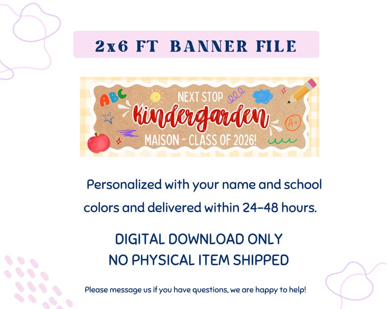 May include: A digital banner file with the text "2x6 FT BANNER FILE". The banner features a brown background with the words "Kindergarten" and "MAISON - CLASS OF 2026!". Includes an apple, pencil, and ABC letters.