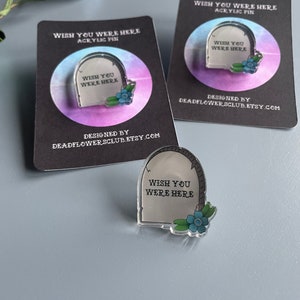 Grave Acrylic Pin “Wish You Were Here”, Gravestone, Pin for Jacket, Pin for Bag, Pin for Backpack, Gift for friend