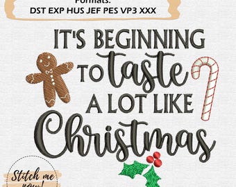 May include: Embroidery design featuring the text "It's beginning to taste a lot like Christmas" with a gingerbread man, candy cane, and holly.