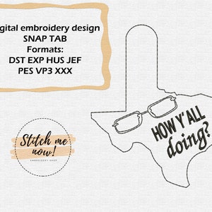 May include: Black and white embroidery design of the state of Texas with a pair of glasses and the text "HOW Y'ALL doing?"  Digital embroidery design, SNAP TAB, Formats: DST EXP HUS JEF PES VP3 XXX