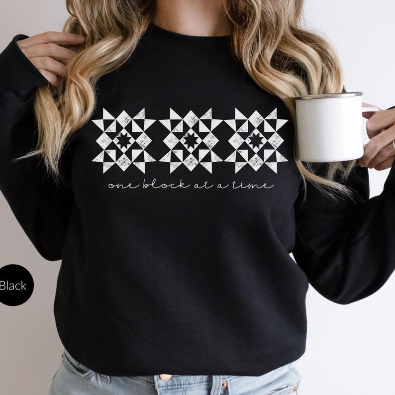 Quilting Sweatshirt for Quilters that Says One Block at A Time.  Quilt Crewneck Sweatshirt