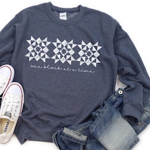 Quilting Sweatshirt for Quilters that Says One Block at A Time.  Quilt Crewneck Sweatshirt