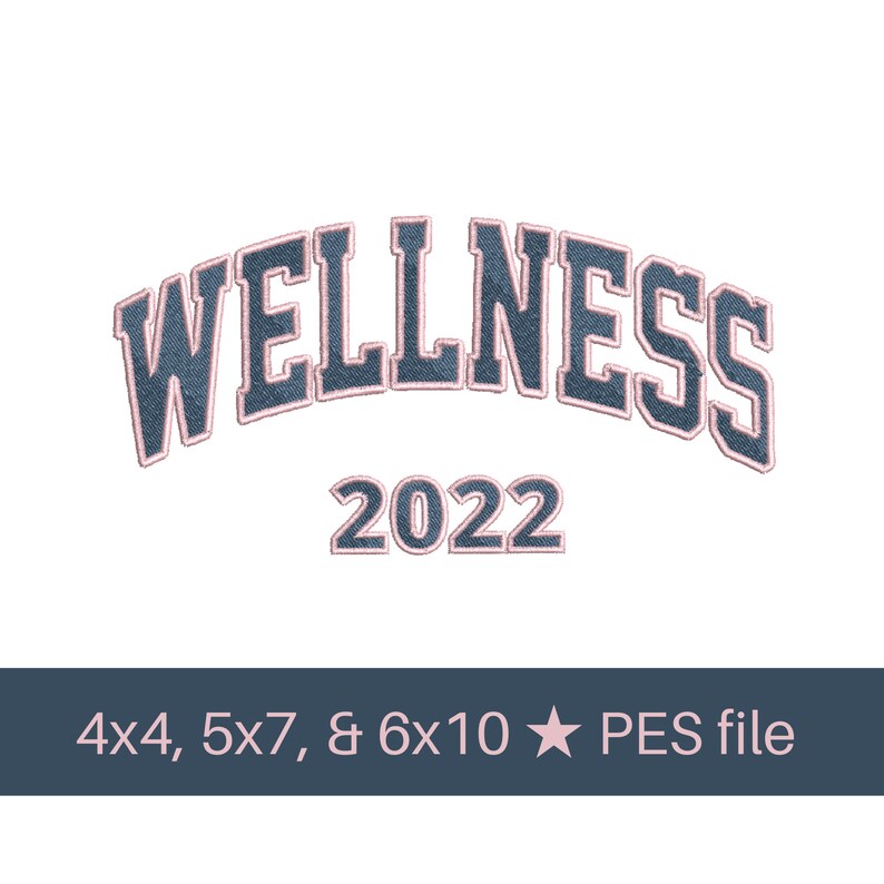 May include: A blue and pink embroidered patch with the word "WELLNESS" in a varsity style font and the year "2022" below it. The patch is available in 4x4, 5x7, and 6x10 sizes and is a PES file.
